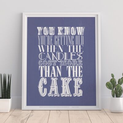You Know You'Re Getting Old When The Candles Cost More Than The Cake - 11X14” Premium Art Print