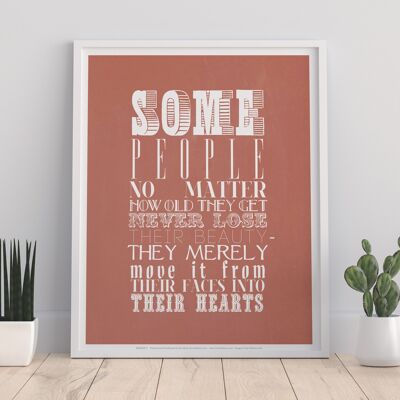 Some People No Matter How Old They Get Never Lose Their Beuty They Merely Move It From Their Faces Into Their Hearts - 11X14” Premium Art Print