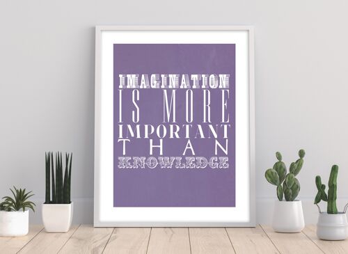 Imagination Is More Important Than Knowledge - 11X14” Premium Art Print