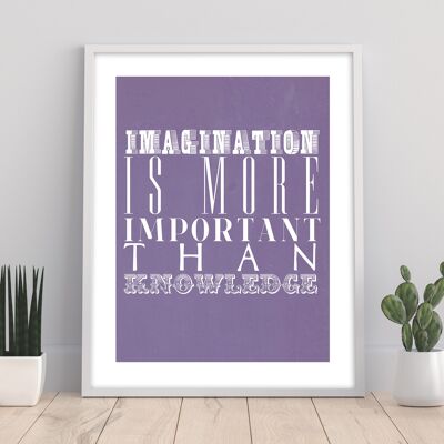Imagination Is More Important Than Knowledge - 11X14” Premium Art Print