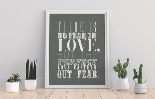 There Is No Fear In Love But The Perfect Love Casteth Out Fear - 11X14” Premium Art Print