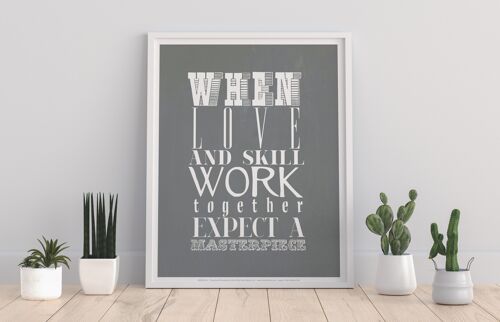 When Love And Skill Work Together Expect A Masterpiece - 11X14” Premium Art Print