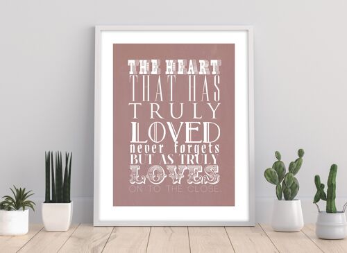 The Heart That Has Truly Loved Never Forgets But As They Truly Loves On To The Close - 11X14” Premium Art Print