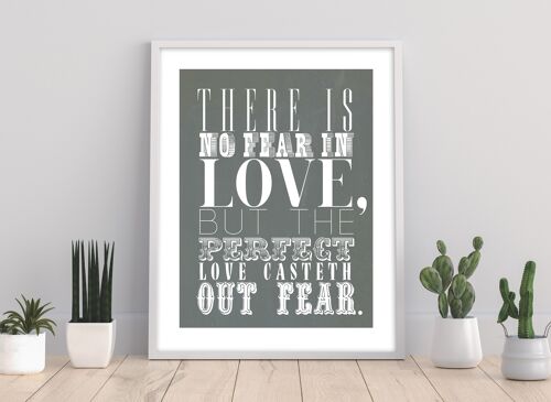 There Is No Fear In Love But The Perfect Love Casteth Out Fear - 11X14” Premium Art Print - 1