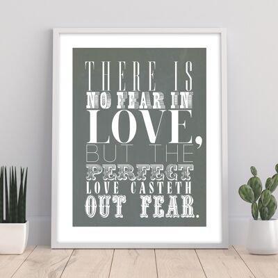 There Is No Fear In Love But The Perfect Love Casteth Out Fear - 11X14” Premium Art Print - 1