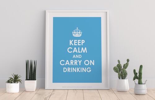 Keep Calm And Carry On Drinking - 11X14” Premium Art Print