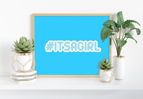 Hashtag Itsagirl - 11X14” Premium Art Print