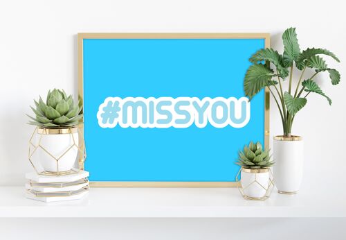 Hashtag Missyou - 11X14” Premium Art Print