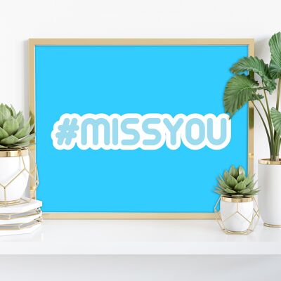 Hashtag Missyou - Stampa artistica premium 11X14".