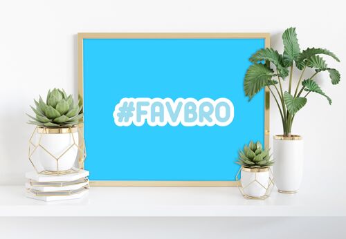 Hashtag Favbro - 11X14” Premium Art Print