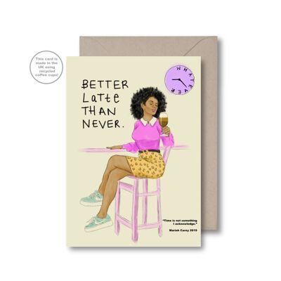 Better Latte Than Never Greeting Card