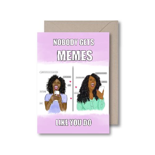 Nobody gets Memes like you do - Girl Greeting Card