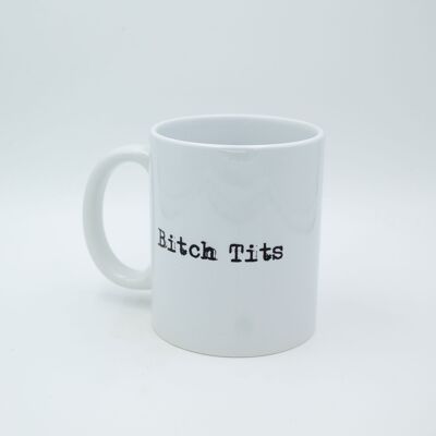 Bitch Tits Ceramic Mug
