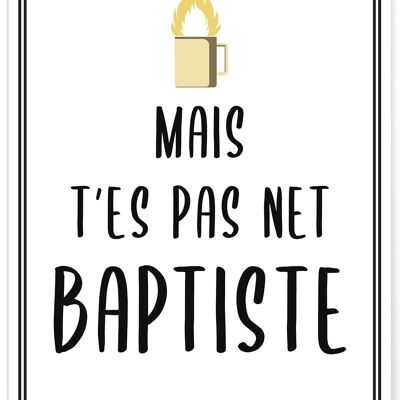 Affiche Mais t'es pas net baptiste - humour