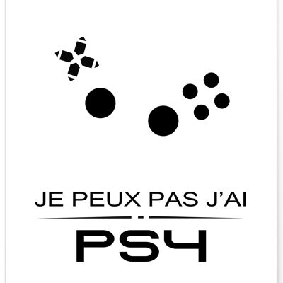 Affiche Je peux pas j'ai PS4 - jeux vidéos - humour