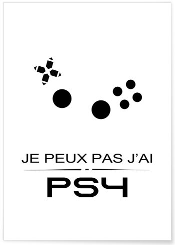 Affiche Je peux pas j'ai PS4 - jeux vidéos - humour 1