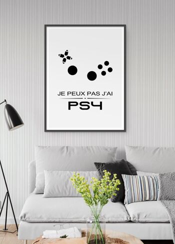 Affiche Je peux pas j'ai PS4 - jeux vidéos - humour 4