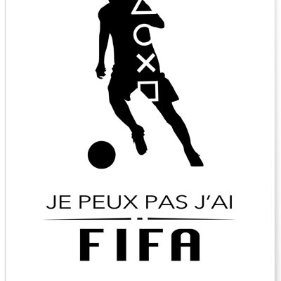 Affiche Je peux pas j'ai Fifa - jeux vidéos - football - humour