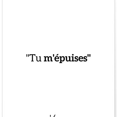 Affiche "Tu m'épuises"