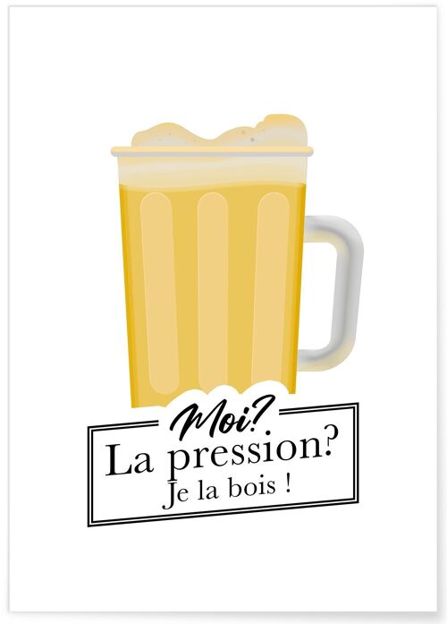 Affiche Moi? La pression? Je la bois ! - humour