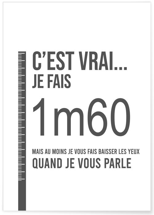 Affiche " c'est vrai je fais 1m60... "