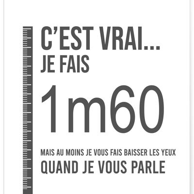 Affiche " c'est vrai je fais 1m60... "