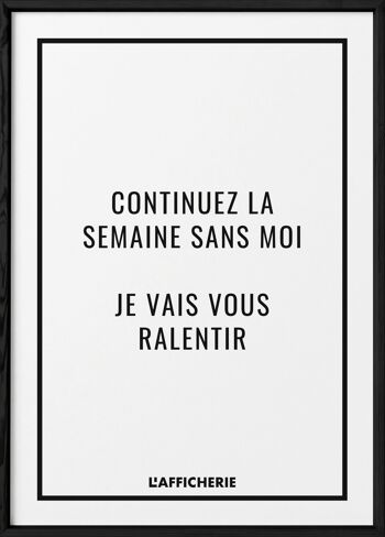 Affiche "Continuez la semaine sans moi..." 3