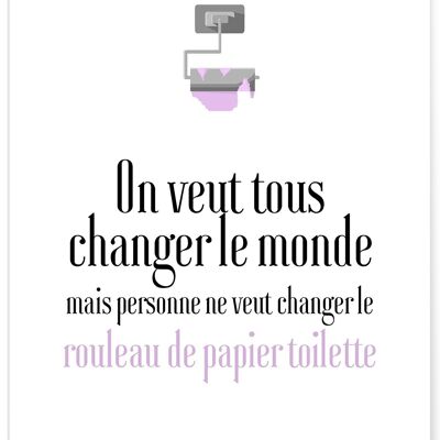 Poster Toiletten: Wir alle wollen die Welt verändern - Humor