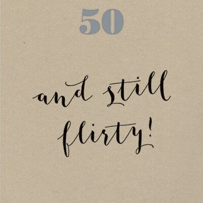 OL17 50TH BIRTHDAY AND STILL FLIRTY! GREETING CARD