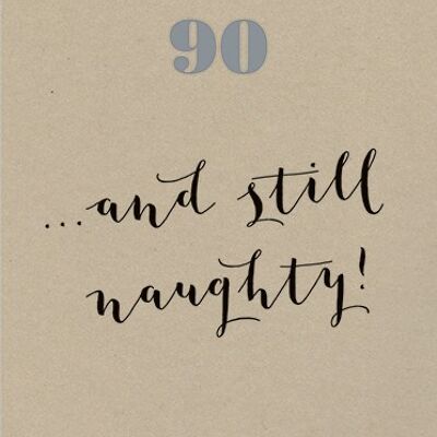 OL21 90TH BIRTHDAY …AND STILL NAUGHTY! GREETING CARD