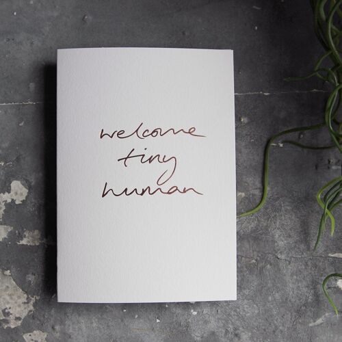 Welcome Tiny Human - Hand Foiled Greetings Card