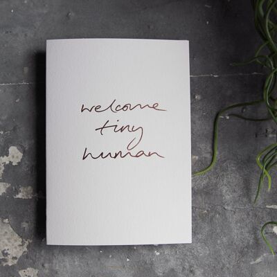 Welcome Tiny Human - Hand Foiled Greetings Card