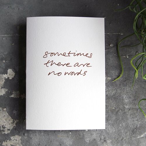 Sometimes There Are No Words - Hand Foiled Greetings Card