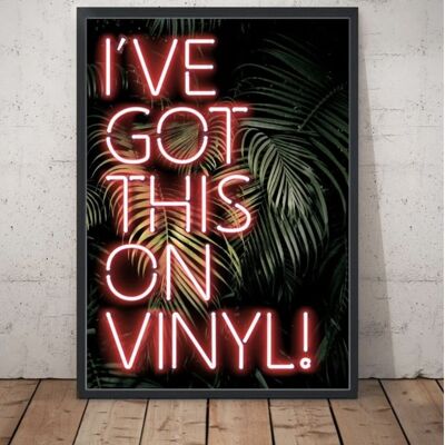 I've Got This On Vinyl Printed Neon Effect Art Print A3