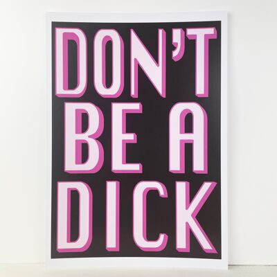 Don't Be A Dick | Black | A3, A4 - A4 Black Frame + Mount + PRINT