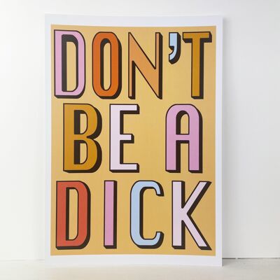 Don't Be A Dick | Peach | A3, A4 & A6 - A4 Black Frame + Mount + PRINT