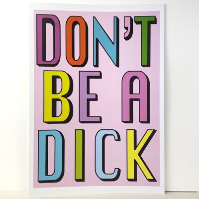 Don't Be A Dick | Pink | A3, A4 & A6 - A4 Black Frame + Mount + PRINT