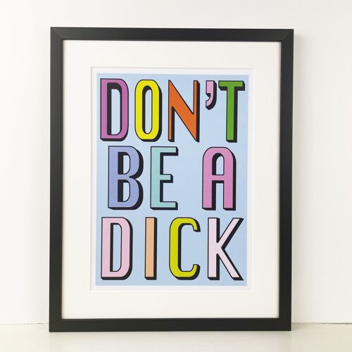 Don't Be A Dick | Pale Blue | A3, A4 & A6 - A3 PRINT ONLY