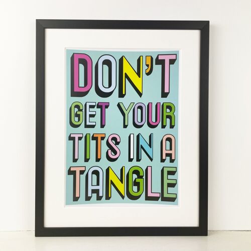 Don't Get your Tits in a Tangle | A3, A4 - A4 Black Frame + Mount + PRINT