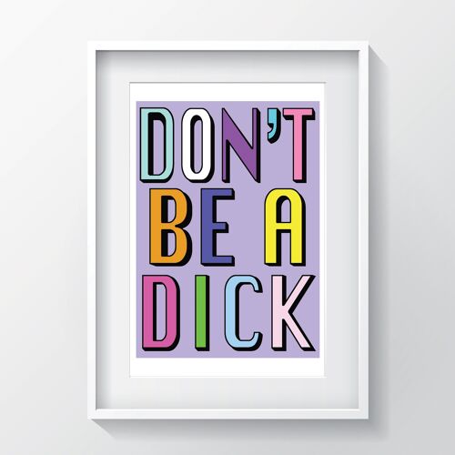 Don't Be A Dick | Lilac | A3, A4 & A6 - A4 PRINT ONLY