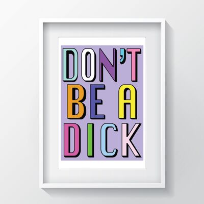 Don't Be A Dick | Lilac | A3, A4 & A6 - A4 Black Frame + Mount + Print