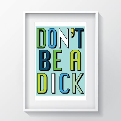 Don't Be A Dick | Aqua | A3, A4 & A6 - A4 PRINT ONLY