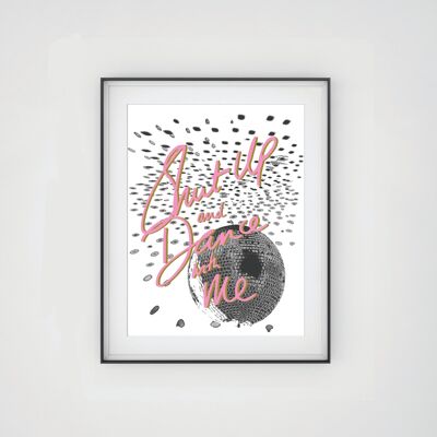 Shut Up and Dance with Me - Black Frame + Mount + Print