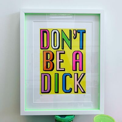 A2 & A3 | Ne soyez pas un Dick | Sérigraphie - IMPRIMER UNIQUEMENT A3