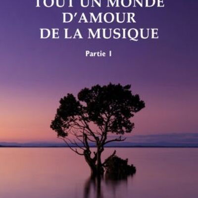 Tout un monde d'amour de la musique, partie 1