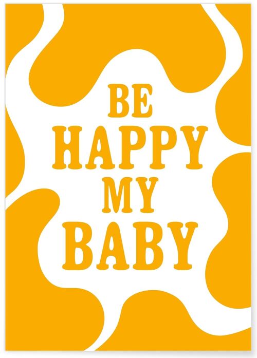 Affiche "Be happy my baby"