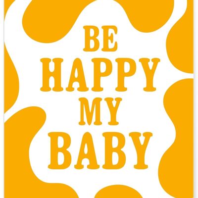 Affiche "Be happy my baby"