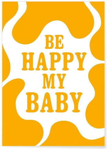 Affiche "Be happy my baby" 1