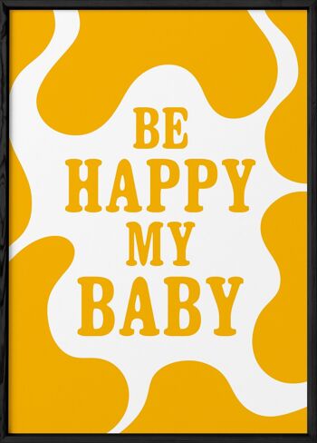 Affiche "Be happy my baby" 3