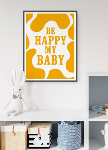 Affiche "Be happy my baby" 4